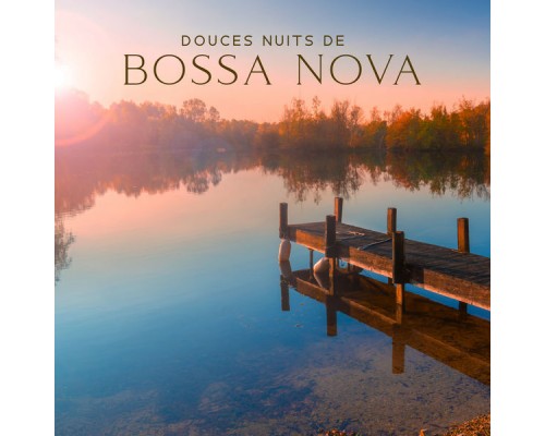 Jazz douce musique d'ambiance, Marco Rinaldo - Douces nuits de Bossa Nova: Ambiance estivale cosy, Longues nuits, Soirée dansante pour les amoureux Jazz douce musique d'ambiance, Marco Rinaldo - Douces nuits de Bossa Nova: Ambiance estivale cosy, Longues nuits, Soirée dansante pour les amoureux