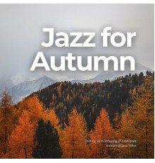 Jazz for Autumn - Curl Up with Relaxing & Laid-back Autumnal Jazz Vibes