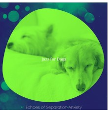 Jazz for Dogs - Echoes of Separation Anxiety