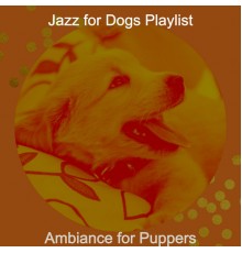 Jazz for Dogs Playlist - Ambiance for Puppers