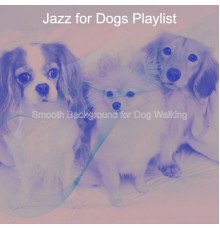 Jazz for Dogs Playlist - Smooth Background for Dog Walking