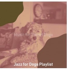 Jazz for Dogs Playlist - Music for Sweet Dogs