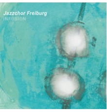 Jazzchor Freiburg - Infusion