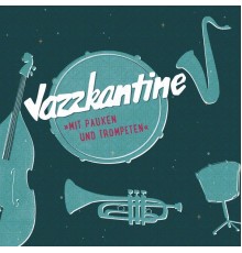 Jazzkantine - Mit Pauken und Trompeten