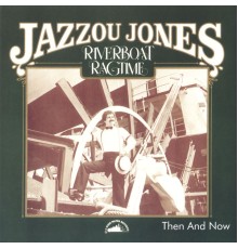 Jazzou Jones - Riverboat Ragtime - Then & Now