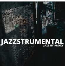 Jazzstrumental - Jazz By Proxy