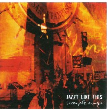 Jazzt Like This - Simple Songs