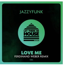 JazzyFunk, Ferdinand Weber - Love Me