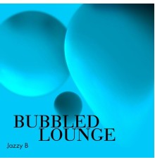 Jazzy B - Bubbled Lounge