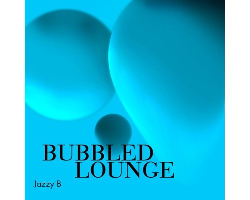 Jazzy B - Bubbled Lounge