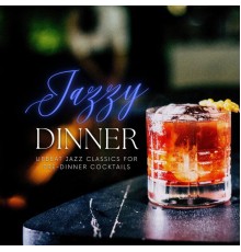Jazzy Dinner - Upbeat Jazz Classics for Pre-dinner Cocktails