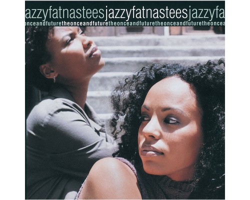 Jazzyfatnastees - The Once And Future