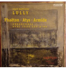 Jean-Baptiste Lully - Lully: Phaeton - Atys - Armede (Ouvertures avec tous Les Airs) (Jean-Baptiste Lully)