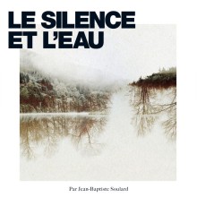 Jean-Baptiste Soulard - le Silence et l'eau