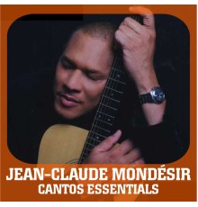 Jean-Claude Mondesir - Cantos Essentials: Best of Jean-Claude Mondésir