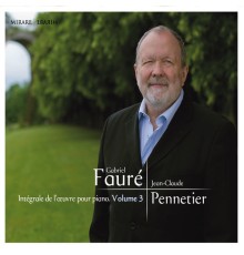 Jean-Claude Pennetier - Fauré: Intégrale de l’oeuvre pour piano, Vol 3
