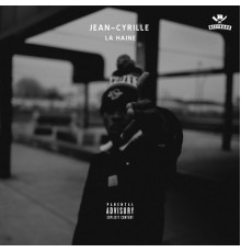 Jean-Cyrille - La Haine