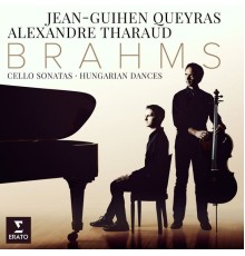 Jean-Guihen Queyras - Alexandre Tharaud - Brahms : Cello Sonatas - 6 Hungarian Dances