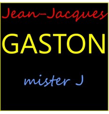 Jean-Jacques Gaston - Mister J