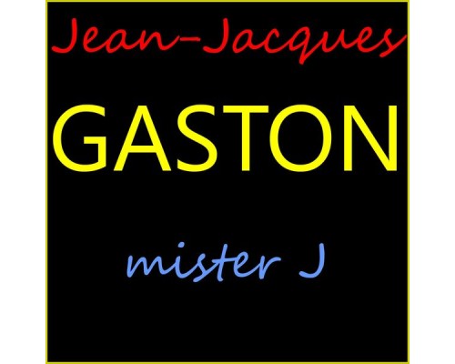 Jean-Jacques Gaston - Mister J