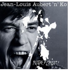 Jean-Louis Aubert - Plâtre Et Ciment