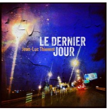 Jean-Luc Thiévent - Le Dernier Jour