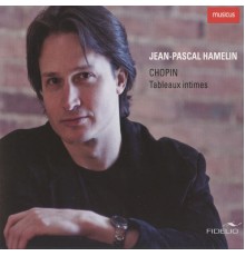 Jean-Pascal Hamelin - Chopin: Tableaux intimes