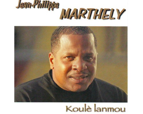 Jean-Philippe Marthely - Koulè lanmou