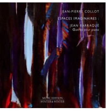 Jean-Pierre Collot - Jean Barraqué: Espaces Imaginaires  (Œuvres pour Piano)