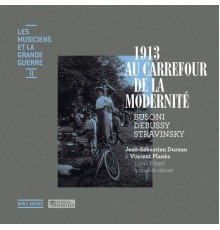 Jean-Sébastien Dureau, Vincent Planès - Busoni, Debussy & Stravinsky: 1913 au carrefour de la modernité (Les musiciens et la Grande Guerre, Vol. 2)