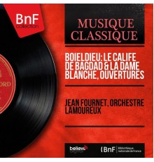 Jean Fournet, Orchestre Lamoureux - Boieldieu: Le calife de Bagdad & La dame blanche, ouvertures (Mono Version)
