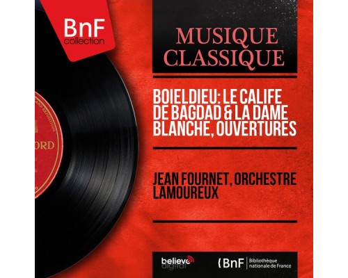 Jean Fournet, Orchestre Lamoureux - Boieldieu: Le calife de Bagdad & La dame blanche, ouvertures (Mono Version) Jean Fournet, Orchestre Lamoureux - Boieldieu: Le calife de Bagdad & La dame blanche, ouvertures (Mono Version)