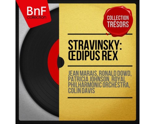 Jean Marais, Ronald Dowd, Patricia Johnson, Royal Philharmonic Orchestra, Colin Davis - Stravinsky: Œdipus rex (Collection trésors, mono version) Jean Marais, Ronald Dowd, Patricia Johnson, Royal Philharmonic Orchestra, Colin Davis - Stravinsky: Œdipus rex (Collection trésors, mono version)