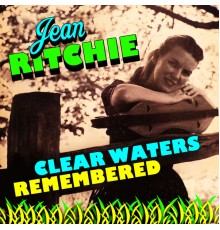 Jean Ritchie - Clear Waters Remembered