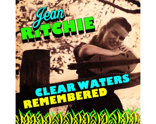 Jean Ritchie - Clear Waters Remembered