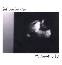 Jef Lee Johnson - St. Somebody
