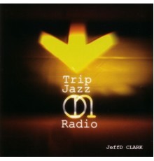 JeffD Clark - Trip Jazz On Radio
