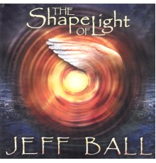 Jeff Ball - The Shape of Light