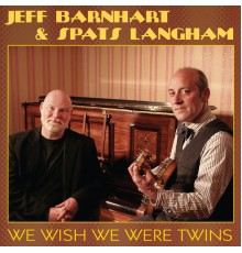 Jeff Barnhart and Spats Langham - We Wish We Were Twins