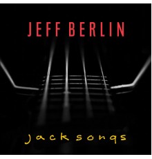 Jeff Berlin - Jack Songs