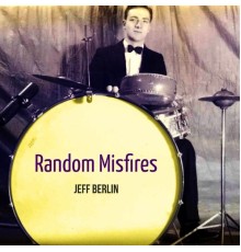 Jeff Berlin - Random Misfires