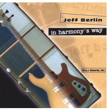 Jeff Berlin - In Harmony's Way (Euro-release)