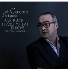 Jeff Cascaro & hr-Bigband - Any Place I Hang My Hat Is Home