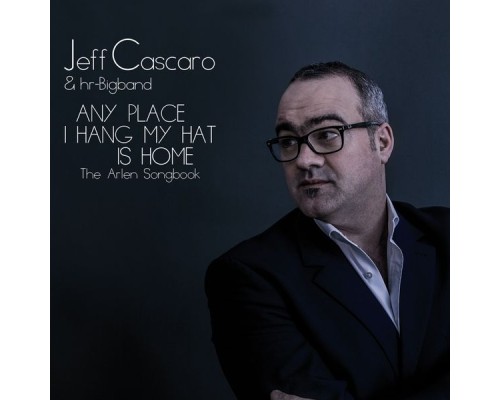 Jeff Cascaro & hr-Bigband - Any Place I Hang My Hat Is Home Jeff Cascaro & hr-Bigband - Any Place I Hang My Hat Is Home