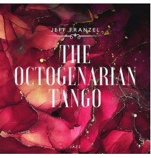 Jeff Franzel - The Octogenarian Tango