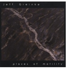 Jeff Greinke - Places of Motility