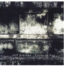 Jeff Greinke - Cities In Fog 1 & 2