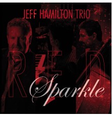 Jeff Hamilton Trio - Red Sparkle