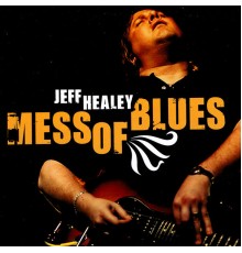 Jeff Healey - Mess Of Blues