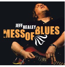 Jeff Healey - Mess Of Blues